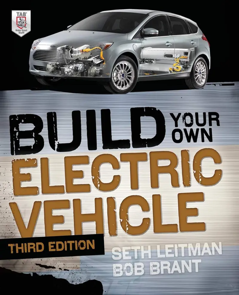 Build Your Own Electric Vehicle: A Practical Guide To Converting And Building Evs By Seth Leitman & Bob Brant (Isbn 0071770569) 1